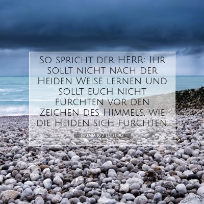 Picture 07 - Jeremia 10:2 LUTH1912 - So spricht der HERR: Ihr sollt nicht nach der - Bible Verse Picture