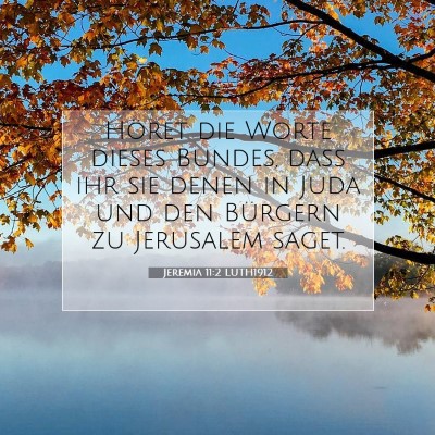 Picture 07 - Jeremia 11:2 LUTH1912 - Höret die Worte dieses Bundes, daß ihr sie - Bible Verse Picture