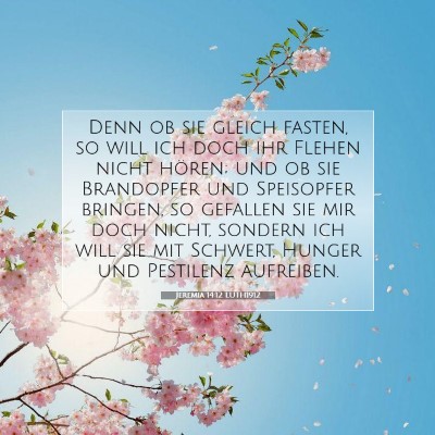 Picture 07 - Jeremia 14:12 LUTH1912 - Denn ob sie gleich fasten, so will ich doch ihr - Bible Verse Picture