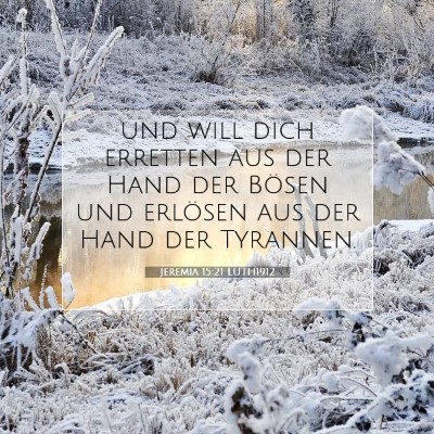 Picture 07 - Jeremia 15:21 LUTH1912 - und will dich erretten aus der Hand der Bösen - Bible Verse Picture