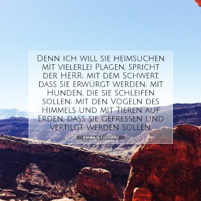 Picture 07 - Jeremia 15:3 LUTH1912 - Denn ich will sie heimsuchen mit vielerlei - Bible Verse Picture