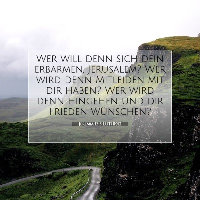 Picture 07 - Jeremia 15:5 LUTH1912 - Wer will denn sich dein erbarmen, Jerusalem? Wer - Bible Verse Picture