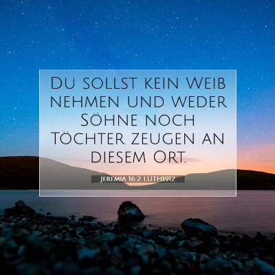 Picture 07 - Jeremia 16:2 LUTH1912 - Du sollst kein Weib nehmen und weder Söhne noch - Bible Verse Picture