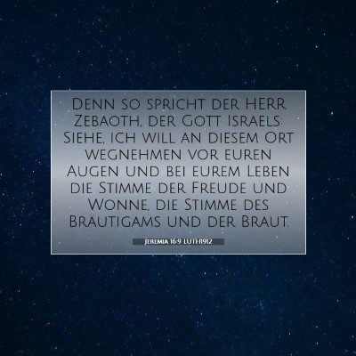 Picture 07 - Jeremia 16:9 LUTH1912 - Denn so spricht der HERR Zebaoth, der Gott - Bible Verse Picture