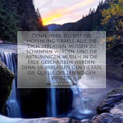 Picture 07 - Jeremia 17:13 LUTH1912 - Denn, Herr, du bist die Hoffnung Israels. Alle, - Bible Verse Picture