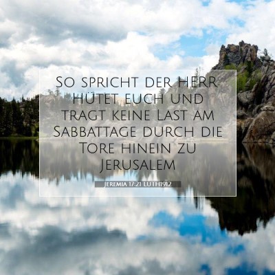 Picture 07 - Jeremia 17:21 LUTH1912 - So spricht der HERR: Hütet euch und tragt keine - Bible Verse Picture