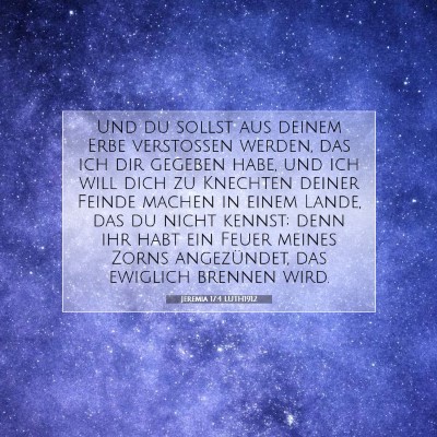 Picture 07 - Jeremia 17:4 LUTH1912 - Und du sollst aus deinem Erbe verstoßen werden, - Bible Verse Picture
