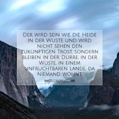Picture 07 - Jeremia 17:6 LUTH1912 - Der wird sein wie die Heide in der Wüste und - Bible Verse Picture