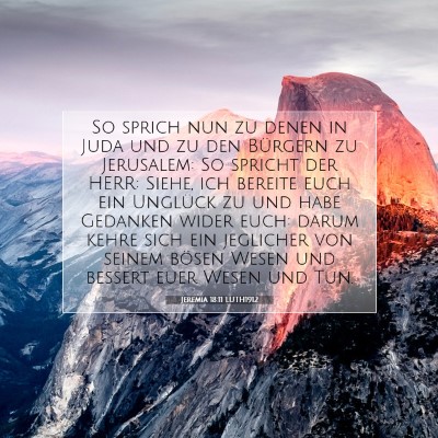 Picture 07 - Jeremia 18:11 LUTH1912 - So sprich nun zu denen in Juda und zu den - Bible Verse Picture