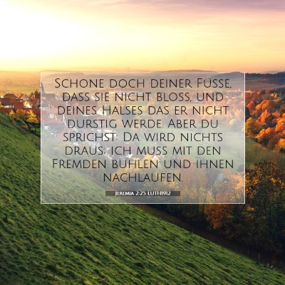Picture 07 - Jeremia 2:25 LUTH1912 - Schone doch deiner Füße, daß sie nicht bloß, - Bible Verse Picture