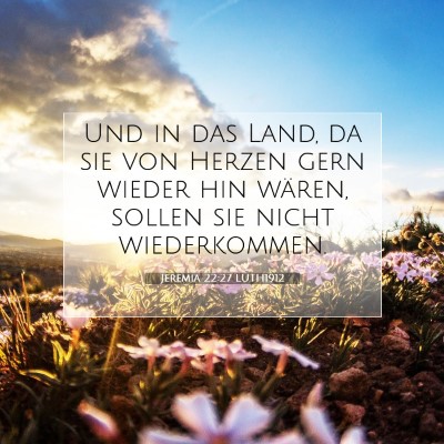 Picture 07 - Jeremia 22:27 LUTH1912 - Und in das Land, da sie von Herzen gern wieder - Bible Verse Picture
