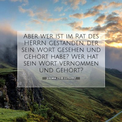Picture 07 - Jeremia 23:18 LUTH1912 - Aber wer ist im Rat des HERRN gestanden, der sein - Bible Verse Picture