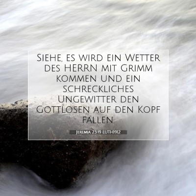 Picture 07 - Jeremia 23:19 LUTH1912 - Siehe, es wird ein Wetter des HERRN mit Grimm - Bible Verse Picture