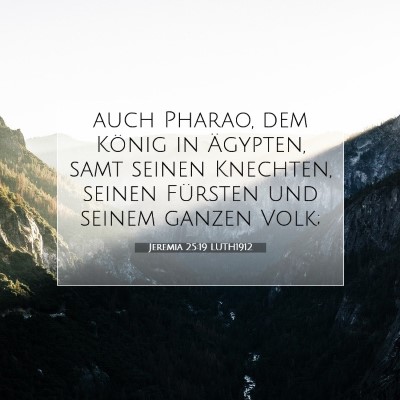 Picture 07 - Jeremia 25:19 LUTH1912 - auch Pharao, dem König in Ägypten, samt seinen - Bible Verse Picture