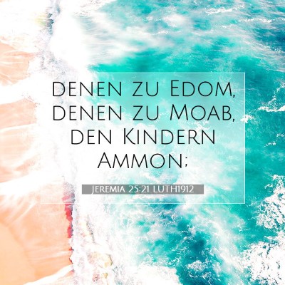 Picture 07 - Jeremia 25:21 LUTH1912 - denen zu Edom, denen zu Moab, den Kindern - Bible Verse Picture
