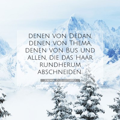 Picture 07 - Jeremia 25:23 LUTH1912 - denen von Dedan, denen von Thema, denen von Bus - Bible Verse Picture