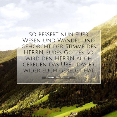 Picture 07 - Jeremia 26:13 LUTH1912 - So bessert nun euer Wesen und Wandel und gehorcht - Bible Verse Picture