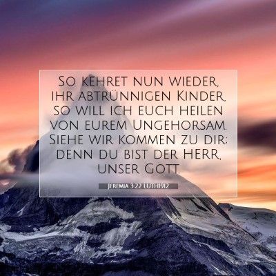 Picture 07 - Jeremia 3:22 LUTH1912 - So kehret nun wieder, ihr abtrünnigen Kinder, so - Bible Verse Picture