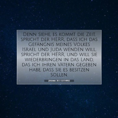 Picture 07 - Jeremia 30:3 LUTH1912 - Denn siehe, es kommt die Zeit, spricht der HERR, - Bible Verse Picture