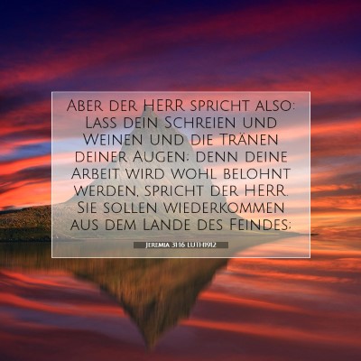 Picture 07 - Jeremia 31:16 LUTH1912 - Aber der HERR spricht also: Laß dein Schreien - Bible Verse Picture
