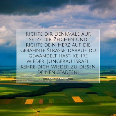 Picture 07 - Jeremia 31:21 LUTH1912 - Richte dir Denkmale auf, setze dir Zeichen und - Bible Verse Picture