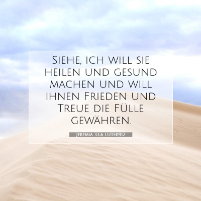 Picture 07 - Jeremia 33:6 LUTH1912 - Siehe, ich will sie heilen und gesund machen und - Bible Verse Picture