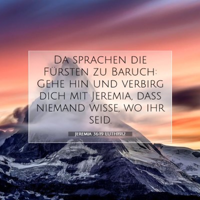Picture 07 - Jeremia 36:19 LUTH1912 - Da sprachen die Fürsten zu Baruch: Gehe hin und - Bible Verse Picture