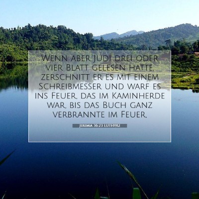 Picture 07 - Jeremia 36:23 LUTH1912 - Wenn aber Judi drei oder vier Blatt gelesen - Bible Verse Picture