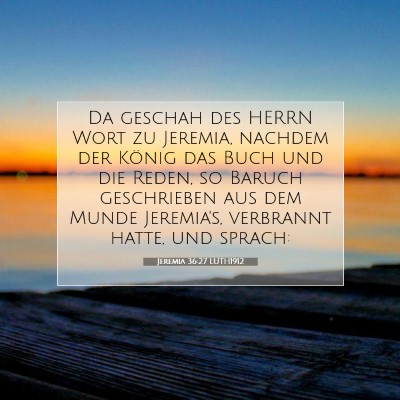 Picture 07 - Jeremia 36:27 LUTH1912 - Da geschah des HERRN Wort zu Jeremia, nachdem der - Bible Verse Picture