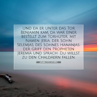 Picture 07 - Jeremia 37:13 LUTH1912 - Und da er unter das Tor Benjamin kam, da war - Bible Verse Picture