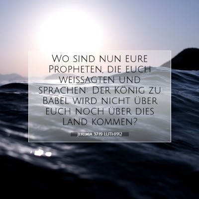 Picture 07 - Jeremia 37:19 LUTH1912 - Wo sind nun eure Propheten, die euch weissagten - Bible Verse Picture