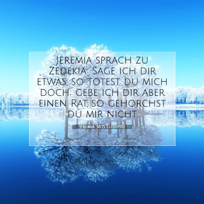 Picture 07 - Jeremia 38:15 LUTH1912 - Jeremia sprach zu Zedekia: Sage ich dir etwas, so - Bible Verse Picture