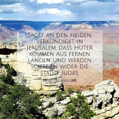 Picture 07 - Jeremia 4:16 LUTH1912 - Saget an den Heiden, verkündiget in Jerusalem, - Bible Verse Picture