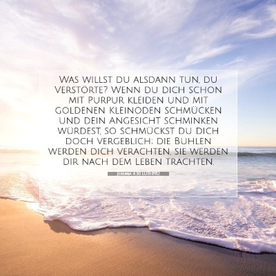 Picture 07 - Jeremia 4:30 LUTH1912 - Was willst du alsdann tun, du Verstörte? Wenn du - Bible Verse Picture