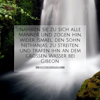 Picture 07 - Jeremia 41:12 LUTH1912 - nahmen sie zu sich alle Männer und zogen hin, - Bible Verse Picture