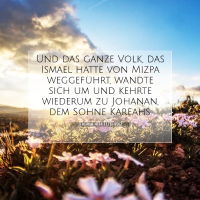 Picture 07 - Jeremia 41:14 LUTH1912 - Und das ganze Volk, das Ismael hatte von Mizpa - Bible Verse Picture