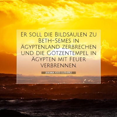 Picture 07 - Jeremia 43:13 LUTH1912 - Er soll die Bildsäulen zu Beth-Semes in - Bible Verse Picture