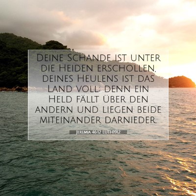 Picture 07 - Jeremia 46:12 LUTH1912 - Deine Schande ist unter die Heiden erschollen, - Bible Verse Picture