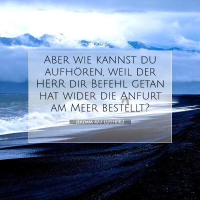 Picture 07 - Jeremia 47:7 LUTH1912 - Aber wie kannst du aufhören, weil der HERR dir - Bible Verse Picture
