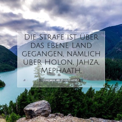 Picture 07 - Jeremia 48:21 LUTH1912 - Die Strafe ist über das ebene Land gegangen, - Bible Verse Picture