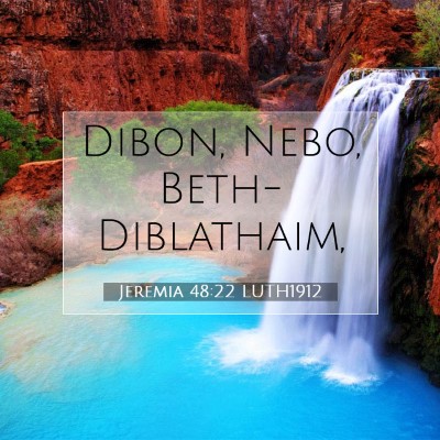 Picture 07 - Jeremia 48:22 LUTH1912 - Dibon, Nebo, - Bible Verse Picture