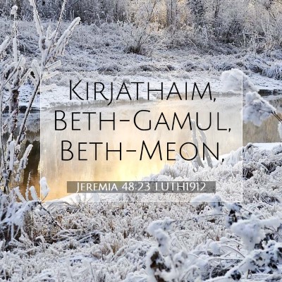 Picture 07 - Jeremia 48:23 LUTH1912 - Kirjathaim, Beth-Gamul, - Bible Verse Picture