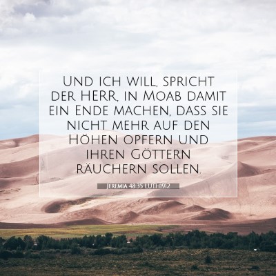 Picture 07 - Jeremia 48:35 LUTH1912 - Und ich will, spricht der HERR, in Moab damit ein - Bible Verse Picture