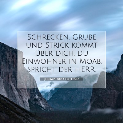 Picture 07 - Jeremia 48:43 LUTH1912 - Schrecken, Grube und Strick kommt über dich, du - Bible Verse Picture