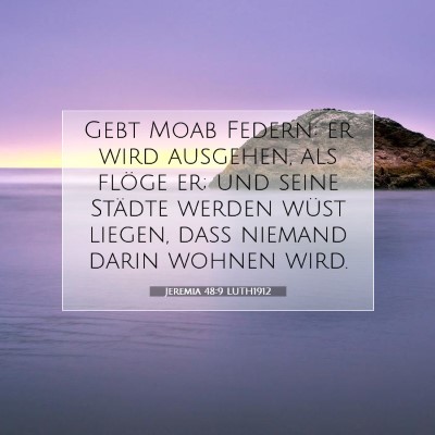 Picture 07 - Jeremia 48:9 LUTH1912 - Gebt Moab Federn: er wird ausgehen, als flöge - Bible Verse Picture