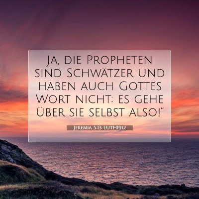 Picture 07 - Jeremia 5:13 LUTH1912 - Ja, die Propheten sind Schwätzer und haben auch - Bible Verse Picture