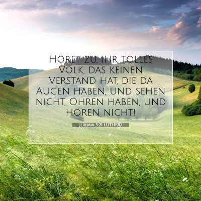 Picture 07 - Jeremia 5:21 LUTH1912 - Höret zu, ihr tolles Volk, das keinen Verstand - Bible Verse Picture