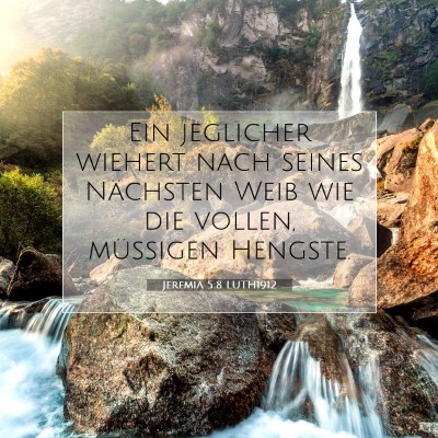 Picture 07 - Jeremia 5:8 LUTH1912 - Ein jeglicher wiehert nach seines Nächsten Weib - Bible Verse Picture