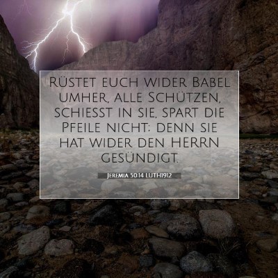 Picture 07 - Jeremia 50:14 LUTH1912 - Rüstet euch wider Babel umher, alle Schützen, - Bible Verse Picture