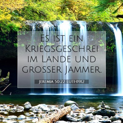 Picture 07 - Jeremia 50:22 LUTH1912 - Es ist ein Kriegsgeschrei im Lande und großer - Bible Verse Picture